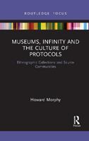 Museums, Infinity and the Culture of Protocols - Howard Morphy - Libro Taylor & Francis Ltd, Museums in Focus | Libraccio.it