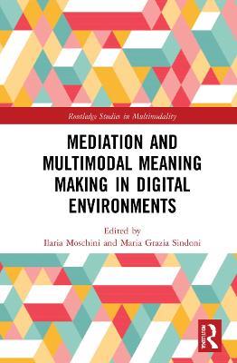 Mediation and Multimodal Meaning Making in Digital Environments  - Libro Taylor & Francis Ltd, Routledge Studies in Multimodality | Libraccio.it