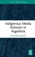 Indigenous Media Activism in Argentina - Francesca Belotti - Libro Taylor & Francis Ltd, Media and Communication Activism | Libraccio.it