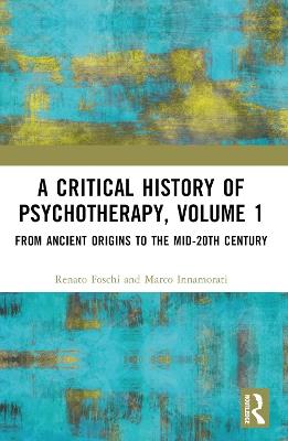 A Critical History of Psychotherapy, Volume 1 - Renato Foschi, Marco Innamorati - Libro Taylor & Francis Ltd | Libraccio.it