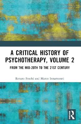 A Critical History of Psychotherapy, Volume 2 - Renato Foschi, Marco Innamorati - Libro Taylor & Francis Ltd | Libraccio.it