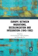 Europe between Migrations, Decolonization and Integration (1945-1992)  - Libro Taylor & Francis Ltd, Routledge Studies in Modern European History | Libraccio.it