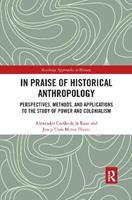In Praise of Historical Anthropology - Alexandre Coello de la Rosa, Josep Lluís Mateo Dieste - Libro Taylor & Francis Ltd, Routledge Approaches to History | Libraccio.it