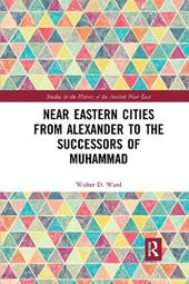 Near Eastern Cities from Alexander to the Successors of Muhammad