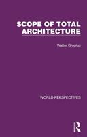 Scope of Total Architecture - Walter Gropius - Libro Taylor & Francis Ltd, World Perspectives | Libraccio.it
