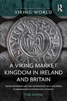A Viking Market Kingdom in Ireland and Britain - Tom Horne - Libro Taylor & Francis Ltd, Routledge Archaeologies of the Viking World | Libraccio.it