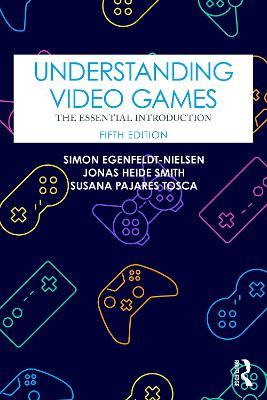 Understanding Video Games - Simon Egenfeldt-Nielsen, Jonas Heide Smith, Susana Pajares Tosca - Libro Taylor & Francis Ltd | Libraccio.it