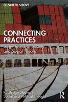 Connecting Practices - Elizabeth Shove - Libro Taylor & Francis Ltd, Routledge Studies in Social and Political Thought | Libraccio.it