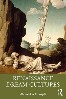 Renaissance Dream Cultures - Alessandro Arcangeli - Libro Taylor & Francis Ltd | Libraccio.it