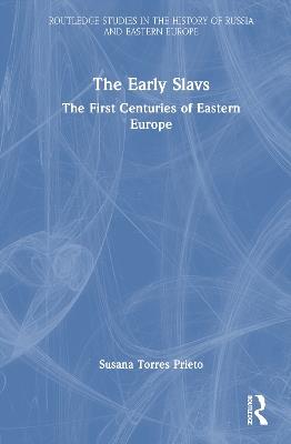 The Early Slavs - Susana Torres Prieto - Libro Taylor & Francis Ltd, Routledge Studies in the History of Russia and Eastern Europe | Libraccio.it