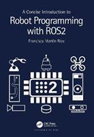 A Concise Introduction to Robot Programming with ROS2 - Francisco Martín Rico - Libro Taylor & Francis Ltd | Libraccio.it