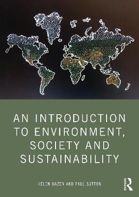 An Introduction to Environment, Society and Sustainability - Helen Hazen, Paul Sutton - Libro Taylor & Francis Ltd | Libraccio.it