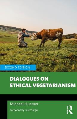 Dialogues on Ethical Vegetarianism - Michael Huemer - Libro Taylor & Francis Ltd, Philosophical Dialogues on Contemporary Problems | Libraccio.it