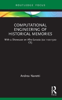 Computational Engineering of Historical Memories - Andrea Nanetti - Libro Taylor & Francis Ltd | Libraccio.it