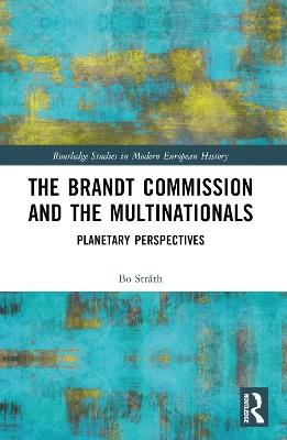 The Brandt Commission and the Multinationals - Bo Stråth - Libro Taylor & Francis Ltd, Routledge Studies in Modern European History | Libraccio.it