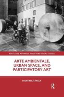 Arte Ambientale, Urban Space, and Participatory Art - Martina Tanga - Libro Taylor & Francis Ltd, Routledge Advances in Art and Visual Studies | Libraccio.it