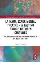La MaMa Experimental Theatre – A Lasting Bridge Between Cultures - Monica Cristini - Libro Taylor & Francis Ltd, Routledge Advances in Theatre & Performance Studies | Libraccio.it