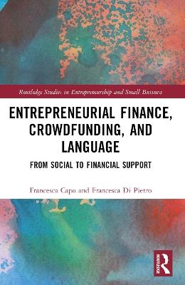 Entrepreneurial Finance, Crowdfunding, and Language - Francesca Capo, Francesca Di Pietro - Libro Taylor & Francis Ltd, Routledge Studies in Entrepreneurship and Small Business | Libraccio.it