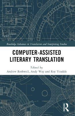 Computer-Assisted Literary Translation  - Libro Taylor & Francis Ltd, Routledge Advances in Translation and Interpreting Studies | Libraccio.it