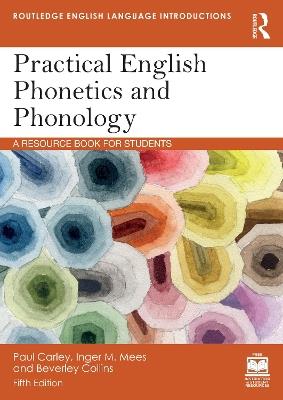 Practical English Phonetics and Phonology - Paul Carley, Inger M. Mees, Beverley Collins - Libro Taylor & Francis Ltd, Routledge English Language Introductions | Libraccio.it
