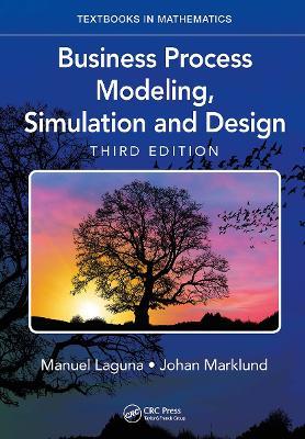 Business Process Modeling, Simulation and Design - Manuel Laguna, Johan Marklund - Libro Taylor & Francis Ltd, Textbooks in Mathematics | Libraccio.it