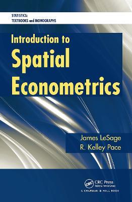 Introduction to Spatial Econometrics - James P. LeSage, Robert Kelley Pace - Libro Taylor & Francis Ltd, Statistics: A Series of Textbooks and Monographs | Libraccio.it