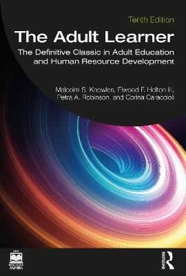 The Adult Learner - Malcolm Knowles, Elwood F. Holton III, Petra A. Robinson - Libro Taylor & Francis Ltd | Libraccio.it