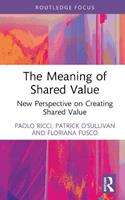 The Meaning of Shared Value - Paolo Ricci, Patrick O'Sullivan, Floriana Fusco - Libro Taylor & Francis Ltd, Routledge Frontiers of Political Economy | Libraccio.it