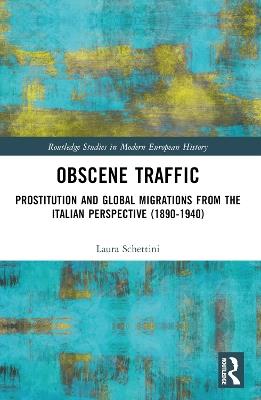 Obscene Traffic - Laura Schettini - Libro Taylor & Francis Ltd, Routledge Studies in Modern European History | Libraccio.it