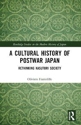 A Cultural History of Postwar Japan - Oliviero Frattolillo - Libro Taylor & Francis Ltd, Routledge Studies in the Modern History of Japan | Libraccio.it