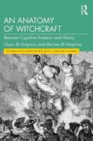 An Anatomy of Witchcraft - Oscar Di Simplicio, Martina Di Simplicio - Libro Taylor & Francis Ltd, Routledge Studies in the History of Witchcraft, Demonology and Magic | Libraccio.it