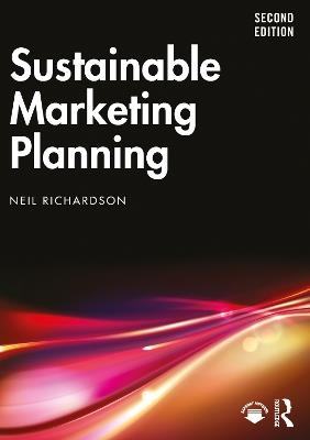 Sustainable Marketing Planning - Neil Richardson - Libro Taylor & Francis Ltd | Libraccio.it