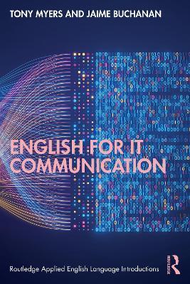English for IT Communication - Tony Myers, Jaime Buchanan - Libro Taylor & Francis Ltd, Routledge Applied English Language Introductions | Libraccio.it
