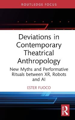 Deviations in Contemporary Theatrical Anthropology - Ester Fuoco - Libro Taylor & Francis Ltd, Routledge Advances in Theatre & Performance Studies | Libraccio.it