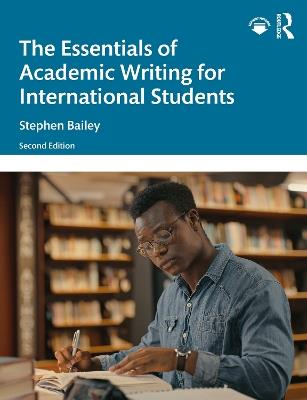 The Essentials of Academic Writing for International Students - Stephen Bailey - Libro Taylor & Francis Ltd | Libraccio.it