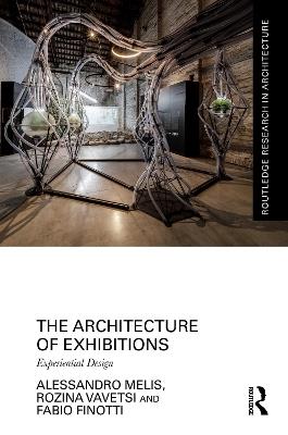 The Architecture of Exhibitions - Alessandro Melis, Rozina Vavetsi, Fabio Finotti - Libro Taylor & Francis Ltd, Routledge Research in Architecture | Libraccio.it