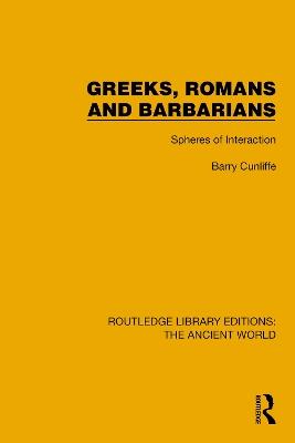 Greeks, Romans and Barbarians - Barry Cunliffe - Libro Taylor & Francis Ltd, Routledge Library Editions: The Ancient World | Libraccio.it