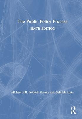 The Public Policy Process - Michael Hill, Frédéric Varone, Gabriela Lotta - Libro Taylor & Francis Ltd | Libraccio.it