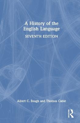A History of the English Language - Albert C. Baugh, Thomas Cable - Libro Taylor & Francis Ltd | Libraccio.it