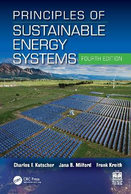 Principles of Sustainable Energy Systems - Charles F. Kutscher, Jana B. Milford, Frank Kreith - Libro Taylor & Francis Ltd, Mechanical and Aerospace Engineering Series | Libraccio.it