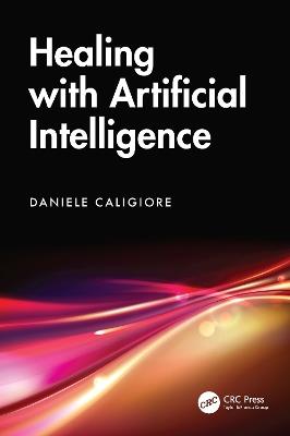 Healing with Artificial Intelligence - Daniele Caligiore - Libro Taylor & Francis Ltd | Libraccio.it