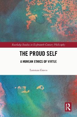 The Proud Self - Lorenzo Greco - Libro Taylor & Francis Ltd, Routledge Studies in Eighteenth-Century Philosophy | Libraccio.it