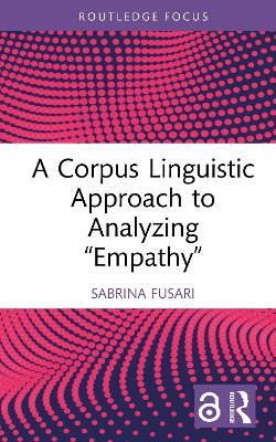 A Corpus Linguistic Approach to Analyzing "Empathy" - Sabrina Fusari - Libro Taylor & Francis Ltd, Routledge Focus on Applied Linguistics | Libraccio.it