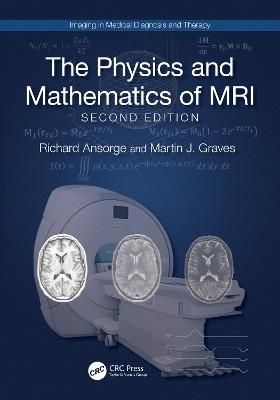 The Physics and Mathematics of MRI - Richard Ansorge, Martin J. Graves - Libro Taylor & Francis Ltd, Imaging in Medical Diagnosis and Therapy | Libraccio.it