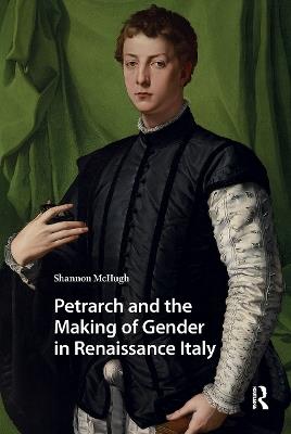 Petrarch and the Making of Gender in Renaissance Italy - Shannon McHugh - Libro Taylor & Francis Ltd, Gendering the Late Medieval and Early Modern World | Libraccio.it