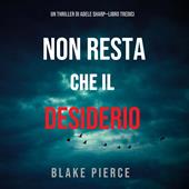 Libraccio Non resta che il desiderio (Un thriller di Adele Sharp—Libro Tredici) (audiolibro)