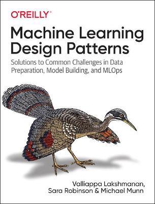 Machine Learning Design Patterns - Valliappa Lakshmanan - Libro O'Reilly Media | Libraccio.it
