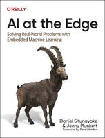 AI at the Edge - Daniel Situnayake, Jenny Plunkett - Libro O'Reilly Media | Libraccio.it