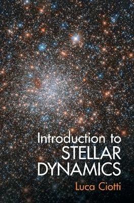 Introduction to Stellar Dynamics - Luca Ciotti - Libro Cambridge University Press | Libraccio.it