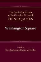 Washington Square - Henry James - Libro Cambridge University Press, The Cambridge Edition of the Complete Fiction of Henry James | Libraccio.it